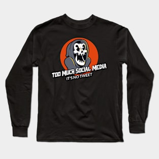 Too much social media Long Sleeve T-Shirt